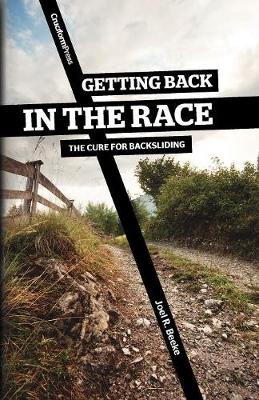 Getting Back in the Race: The Cure for Backsliding - Beeke, Joel R, Ph.D.