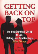 Getting Back on Top: The Uncensored Guide to Sex, Dating and Relationships After Divorce