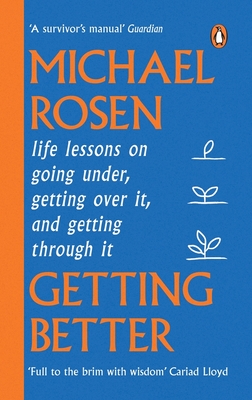 Getting Better: Life Lessons on Going Under, Getting Over It, and Getting Through It - Rosen, Michael
