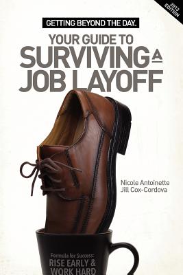 Getting Beyond the Day - Your Guide to Surviving a Job Layoff - Antoinette, Nicole, and Cox-Cordova, Jill