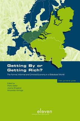 Getting by or Getting Rich?: The Formal, Informal and Criminal Economy in a Globalised World - Saitta, Pietro (Editor), and Shapland, Joanna (Editor), and Verhage, Antoinette (Editor)