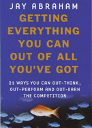 Getting Everything You Can Out of All You've Got: 21 Ways You Can Out-think, Out-perform and Out-earn the Competition