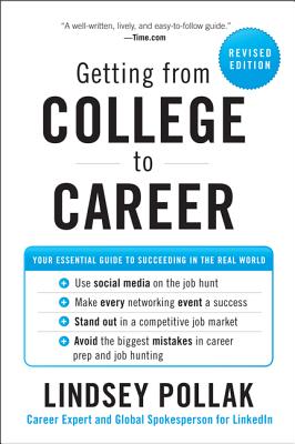 Getting from College to Career: Your Essential Guide to Succeeding in the Real World - Pollak, Lindsey