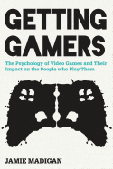 Getting Gamers: The Psychology of Video Games and Their Impact on the People Who Play Them