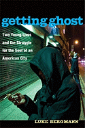 Getting Ghost: Two Young Lives and the Struggle for the Soul of an American City