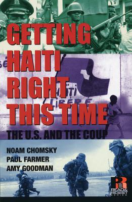 Getting Haiti Right This Time: The U.S. and the Coup - Chomsky, Noam, and Farmer, Paul, and Goodman, Amy
