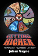 Getting Higher: The Manual of Psychedelic Ceremony