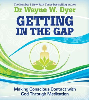 Getting in the Gap: Making Conscious Contact with God Through Meditation - Dyer, Wayne