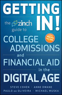 Getting In: The Zinch Guide to College Admissions & Financial Aid in the Digital Age - Muska, Michael, and De Oliveira, Paulo, and Dwane, Anne