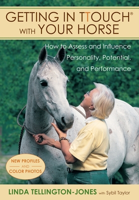 Getting in Ttouch with Your Horse: How to Assess and Influence Personality, Potential, and Performance - Tellington-Jones, Linda, and Taylor, Sybil