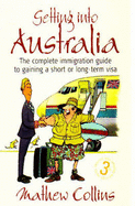 Getting into Australia: The Complete Immigration Guide to Gaining a Short or Long-term Visa