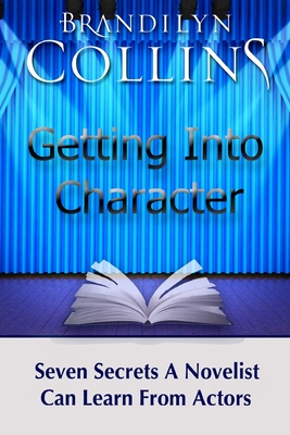 Getting Into Character: Seven Secrets A Novelist Can Learn From Actors - Collins, Brandilyn