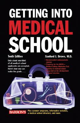 Getting Into Medical School: The Premedical Student's Guidebook - Brown, Sanford J