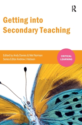 Getting Into Secondary Teaching - Davies, Andy (Editor), and Norman, Melanie (Editor)