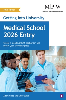 Getting into University: Medical School 2026 Entry: Create a Standout UCAS Application and Secure Your University Place - Cross, Adam, and Lucas, Emily