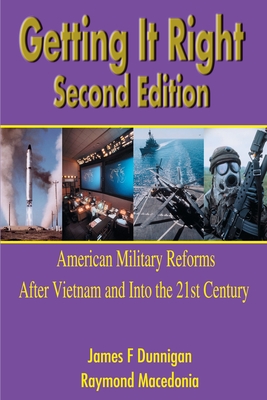 Getting It Right: American Military Reforms After Vietnam and Into the 21st Century - Dunnigan, James F, and Macedonia, Raymond M