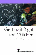 Getting it Right for Children: A Practitioners' Guide to Child Rights Programming