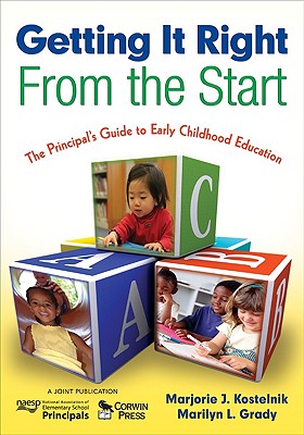 Getting It Right From the Start: The Principal's Guide to Early Childhood Education - Kostelnik, Marjorie J, and Grady, Marilyn L