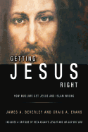 Getting Jesus Right: How Muslims Get Jesus and Islam Wrong: How Muslims Get Jesus and Islam Wrong