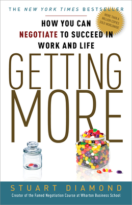 Getting More: How You Can Negotiate to Succeed in Work and Life - Diamond, Stuart