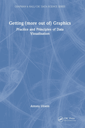 Getting (More Out Of) Graphics: Practice and Principles of Data Visualisation