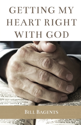 Getting My Heart Right With God - Bagents, Bill