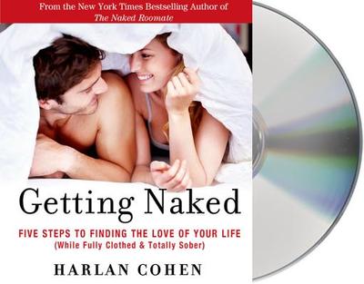 Getting Naked: Five Steps to Finding the Love of Your Life (While Fully Clothed & Totally Sober) - Cohen, Harlan (Read by)