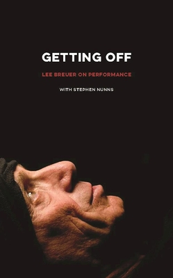 Getting Off: Lee Breuer on Performance - Nunns, Stephen (Editor), and Breuer, Lee