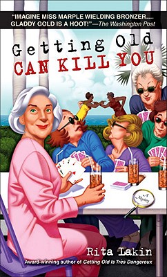 Getting Old Can Kill You: A Mystery - Lakin, Rita