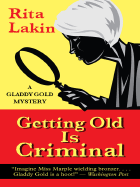 Getting Old Is Criminal: A Gladdy Gold Mystery - Lakin, Rita