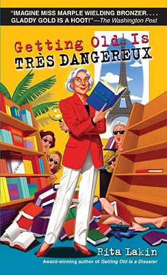 Getting Old Is Tres Dangereux: A Mystery - Lakin, Rita