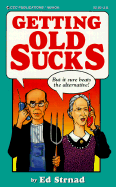 Getting Old Sucks - Strnad Ed, and Strand, Ed, and Carle, Cliff (Editor)