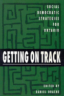 Getting on Track: Social Democratic Strategies for Ontario Volume 1