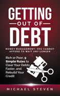 Getting Out Of Debt: Money Management: You Cannot Afford to Wait Any Longer: Rich or Poor, 9 Simple Rules to Clear Your Debts Faster, Rebuild Your Credit