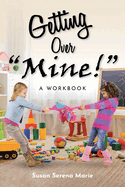 Getting Over "Mine!": A Workbook