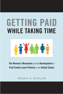 Getting Paid While Taking Time: The Women's Movement and the Development of Paid Family Leave Policies in the United States
