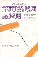 Getting Past the Pain: Making Sense of Life's Darkness - Tuck, William Powell, and Oates, Wayne E (Foreword by)