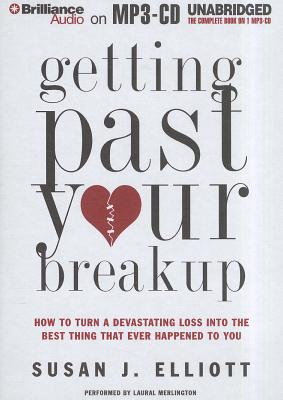 Getting Past Your Breakup: How to Turn a Devastating Loss Into the Best Thing That Ever Happened to You - Elliott, Susan J, and Merlington, Laural (Read by)