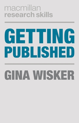 Getting Published: Academic Publishing Success - Wisker, Gina, Professor