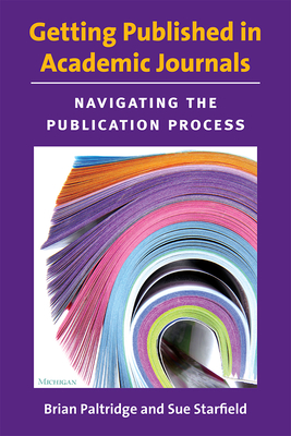 Getting Published in Academic Journals: Navigating the Publication Process - Paltridge, Brian Richard, and Starfield, Sue