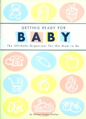 Getting Ready for Baby: The Ultimate Organizer for the Mom-To-Be - Stelian, Helene Tragos, and Chronicle Books