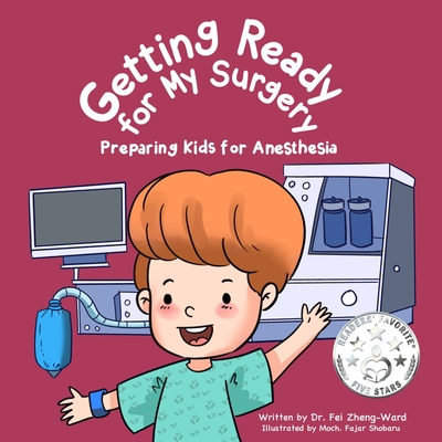 Getting Ready for My Surgery: Preparing Kids for Anesthesia - Zheng-Ward, Fei