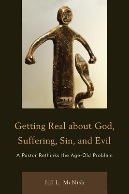 Getting Real About God, Suffering, Sin and Evil: A Pastor Rethinks the Age-Old Problem - Mobley, Gregory (Foreword by), and McNish, Jill L