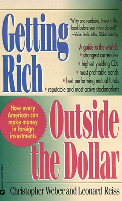 Getting Rich Outside the Dollar - Weber, Christopher, and Reiss, Leonard J