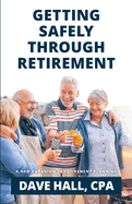 Getting Safely Through Retirement: A New Paradigm in Retirement Planning