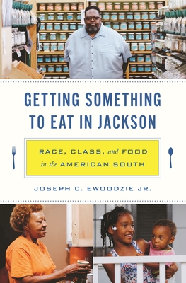 Getting Something to Eat in Jackson: Race, Class, and Food in the American South - Ewoodzie, Joseph C