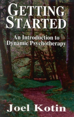 Getting Started: An Introduction to Dynamic Psychotherapy - Kotin, Joel