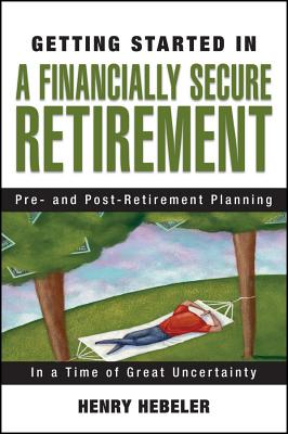 Getting Started in a Financially Secure Retirement - Hebeler, Henry K