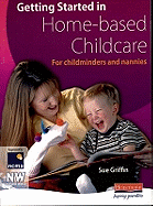 Getting Started in Home-based Childcare: For Childminders and Nannies