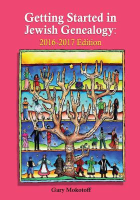 Getting Started in Jewish Genealogy: 2016-2017 Edition - Mokotoff, Gary